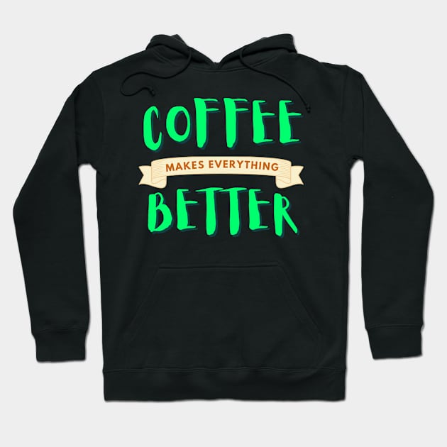 Coffee makes life better Hoodie by M Dee Signs